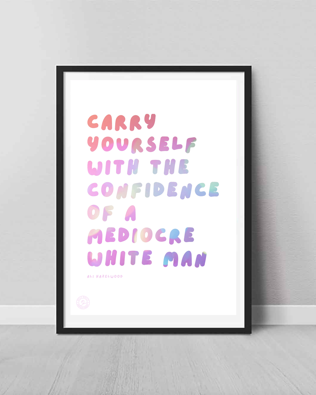 "Carry Yourself With The Confidence Of A Mediocre White Man" Quote Print