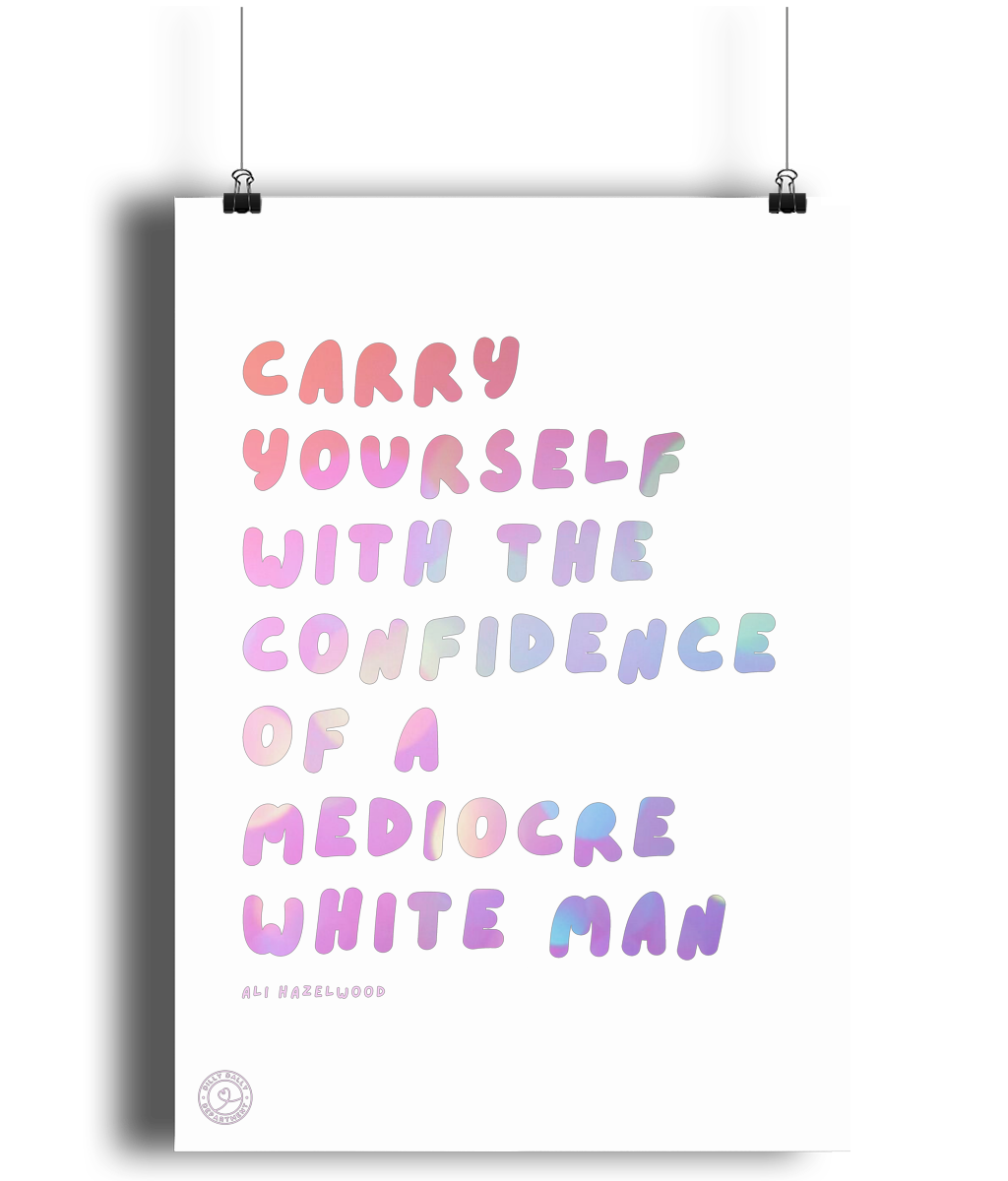 "Carry Yourself With The Confidence Of A Mediocre White Man" Quote Print